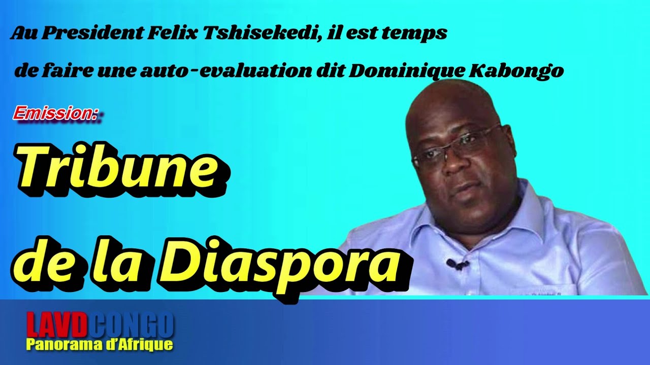 Infos RDCongo- Tribune de la Diaspora: Pdt Felix Tshisekedi, il est temps de faire l’auto-evaluation