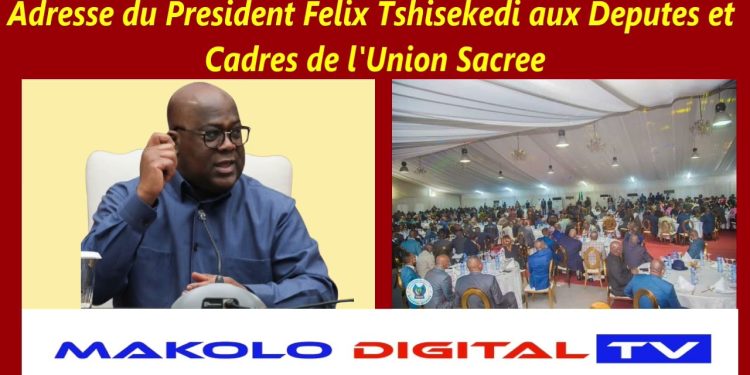 Adresse du Preisident Felix Tshisekedi aux deputes et cadres de l’Union Sacree